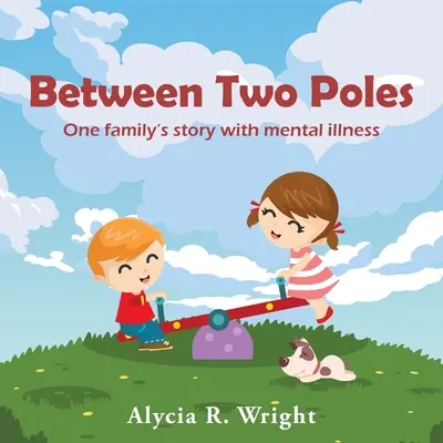 Medzi dvoma pólmi: Príbeh jednej rodiny s duševnou chorobou - Between Two Poles: One Family's story With Mental Illness