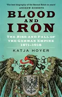 Krv a železo - Vzostup a pád nemeckej ríše 1871-1918 - Blood and Iron - The Rise and Fall of the German Empire 1871-1918