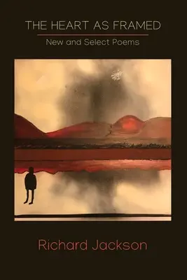 Srdce ako zarámované: Nové a vybrané básne - The Heart as Framed: New & Select Poems