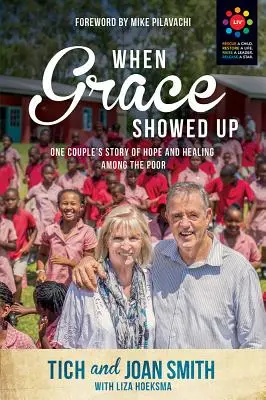 Keď sa ukázala milosť: Príbeh jedného páru o nádeji a uzdravení medzi chudobnými - When Grace Showed Up: One Couple's Story of Hope and Healing Among the Poor