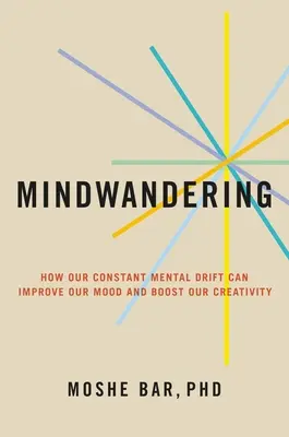 Putovanie mysľou: Ako vám neustály duševný drift môže zlepšiť náladu a zvýšiť kreativitu - Mindwandering: How Your Constant Mental Drift Can Improve Your Mood and Boost Your Creativity