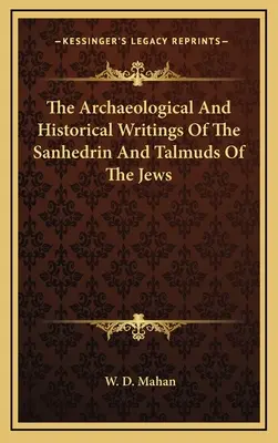 Archeologické a historické spisy sanhedrínu a talmudov Židov - The Archaeological and Historical Writings of the Sanhedrin and Talmuds of the Jews