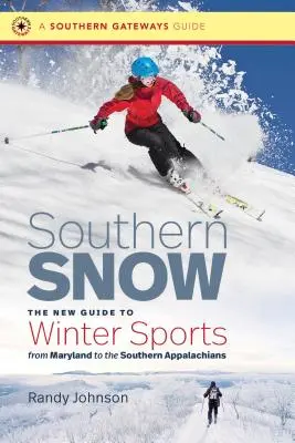 Južný sneh: Nový sprievodca zimnými športmi od Marylandu po južné Apalače - Southern Snow: The New Guide to Winter Sports from Maryland to the Southern Appalachians