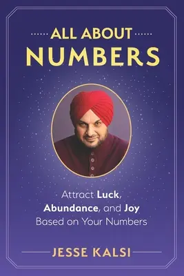 Všetko o číslach: Prilákajte si šťastie, hojnosť a radosť na základe vašich čísel - All About Numbers: Attract Luck, Abundance, and Joy Based on Your Numbers