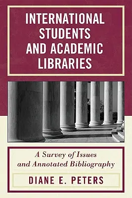 Zahraniční študenti a akademické knižnice: Prehľad problémov a anotovaná bibliografia - International Students and Academic Libraries: A Survey of Issues and Annotated Bibliography