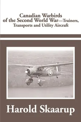 Kanadské bojové lietadlá druhej svetovej vojny Trénery, dopravné a úžitkové lietadlá - Canadian Warbirds of the Second World War Trainers, Transports and Utility Aircraft