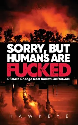 Prepáčte, ale ľudia sú v prdeli: Zmena klímy v dôsledku ľudských obmedzení - Sorry, but Humans are fucked: Climate Change from Human Limitations