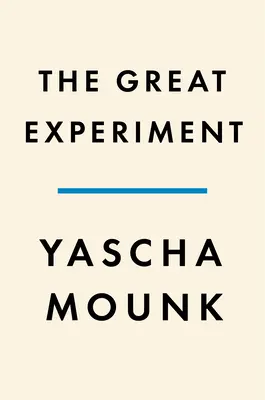 Veľký experiment: Prečo sa rôznorodé demokracie rozpadajú a ako môžu vydržať - The Great Experiment: Why Diverse Democracies Fall Apart and How They Can Endure