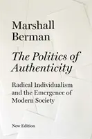 Politika autenticity - Radikálny individualizmus a vznik modernej spoločnosti - Politics of Authenticity - Radical Individualism and the Emergence of Modern Society