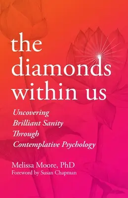 Diamanty v nás: Diamanty: Odhaľovanie žiarivej príčetnosti prostredníctvom kontemplatívnej psychológie - The Diamonds Within Us: Uncovering Brilliant Sanity Through Contemplative Psychology