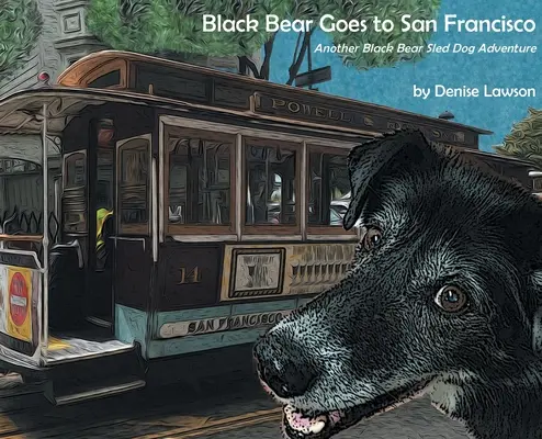 Čierny medveď ide do San Francisca: Ďalšie dobrodružstvo čierneho medveďa so psím záprahom v San Franciscu - Black Bear Goes to San Francisco: Another Black Bear Sled Dog Adventure
