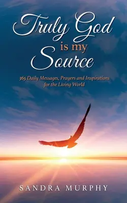 Skutočne Boh je môj zdroj: Vydržte, kým sa vám podarí nájsť pravý zdroj energie. - Truly God is my Source: 365 Daily Messages, Prayers and Inspirations for the Living World