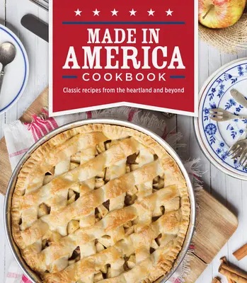 Kuchárska kniha Made in America: Klasické recepty zo srdca krajiny a nielen z nej - Made in America Cookbook: Classic Recipes from the Heartland and Beyond