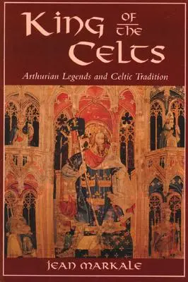 Kráľ Keltov: Artušovské legendy a keltská tradícia - King of the Celts: Arthurian Legends and Celtic Tradition
