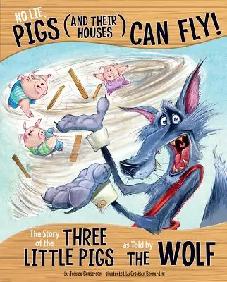 Žiadna lož, prasiatka (a ich domy) môžu lietať!: Príbeh o troch prasiatkach, ako ho vyrozprával vlk - No Lie, Pigs (and Their Houses) Can Fly!: The Story of the Three Little Pigs as Told by the Wolf