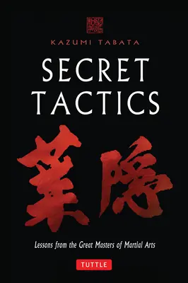 Tajné taktiky: Lekcie od veľkých majstrov bojových umení - Secret Tactics: Lessons from the Great Masters of Martial Arts