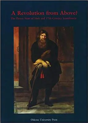 Revolúcia zhora: Štátna moc v Škandinávii v 16. a 17. storočí - Revolution from Above: The Power of State in 16th and 17th Century Scandin