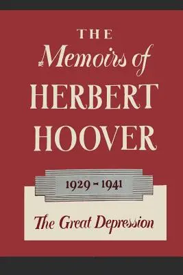 Memoáre Herberta Hoovera: Veľká hospodárska kríza 1929-1941 - The Memoirs of Herbert Hoover: The Great Depression 1929-1941
