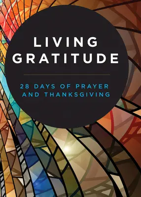 Živá vďačnosť: 28 dní modlitieb a vďakyvzdávania - Living Gratitude: 28 Days of Prayer and Thanksgiving