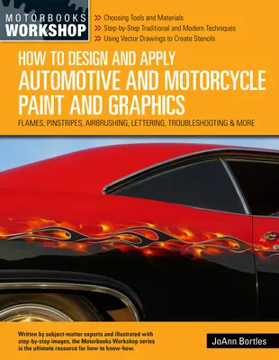 Ako navrhovať a aplikovať farby a grafiku na automobily a motocykle: Odhaľovanie plameňov, pruhy, airbrushing, nápisy, riešenie problémov a ďalšie - How to Design and Apply Automotive and Motorcycle Paint and Graphics: Flames, Pinstripes, Airbrushing, Lettering, Troubleshooting & More