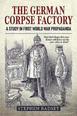 Nemecká továreň na mŕtvoly: Štúdia o propagande prvej svetovej vojny - The German Corpse Factory: A Study in First World War Propaganda