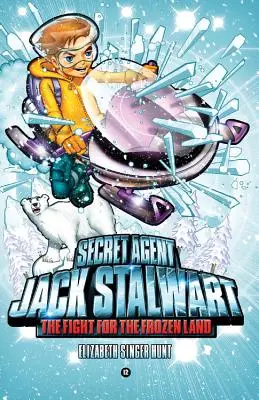 Tajný agent Jack Stalwart: Kniha 12: Boj o zamrznutú krajinu: Arktída - Secret Agent Jack Stalwart: Book 12: The Fight for the Frozen Land: The Arctic
