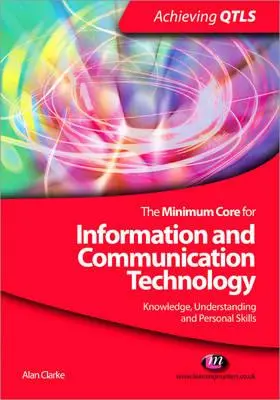 Minimálny základ pre informačné a komunikačné technológie: Vedomosti, porozumenie a osobné zručnosti - The Minimum Core for Information and Communication Technology: Knowledge, Understanding and Personal Skills