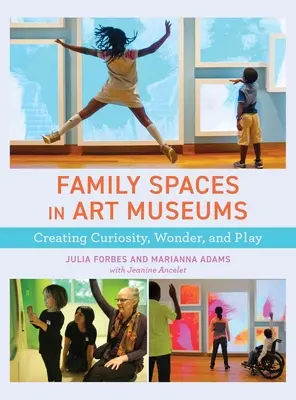 Rodinné priestory v múzeách umenia: Vytváranie zvedavosti, úžasu a hry - Family Spaces in Art Museums: Creating Curiosity, Wonder, and Play