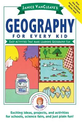 Janice Vancleave Geografia pre každé dieťa: Jednoduché aktivity, vďaka ktorým bude učenie geografie zábavné - Janice Vancleave's Geography for Every Kid: Easy Activities That Make Learning Geography Fun