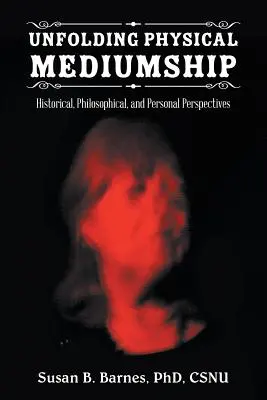 Odhaľovanie fyzického média: Historické, filozofické a osobné perspektívy - Unfolding Physical Mediumship: Historical, Philosophical, and Personal Perspectives
