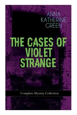 Prípady VIOLET STRANGE - Kompletná kolekcia záhad: Whodunit Classics: Zlatá papuča, Druhá guľka, Nehmotná stopa, Grotto Sp - THE CASES OF VIOLET STRANGE - Complete Mystery Collection: Whodunit Classics: The Golden Slipper, The Second Bullet, An Intangible Clue, The Grotto Sp