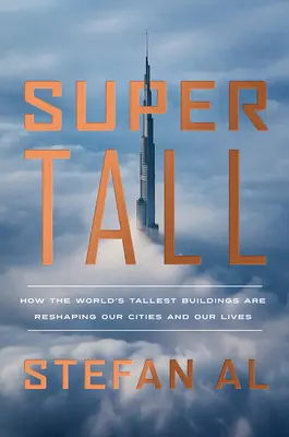 Supervýška: Ako najvyššie budovy sveta menia podobu našich miest a našich životov - Supertall: How the World's Tallest Buildings Are Reshaping Our Cities and Our Lives