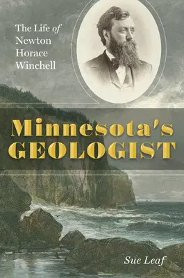 Geológ z Minnesoty: Život Newtona Horace Winchella - Minnesota's Geologist: The Life of Newton Horace Winchell