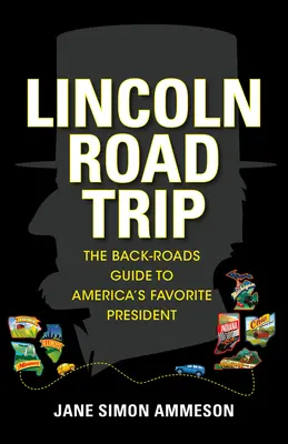 Lincoln Road Trip: Sprievodca po obľúbenom americkom prezidentovi - Lincoln Road Trip: The Back-Roads Guide to America's Favorite President