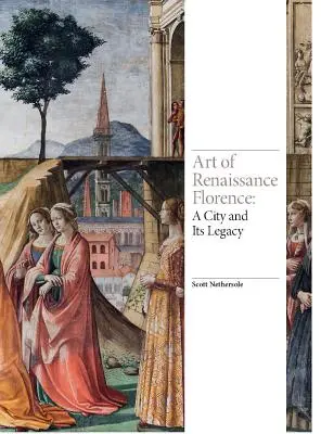 Umenie renesančnej Florencie: Mesto a jeho dedičstvo - Art of Renaissance Florence: A City and Its Legacy