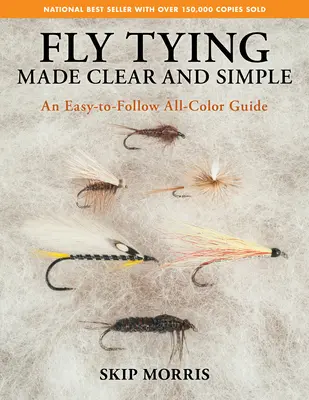 Fly Tying Made Clear and Simple: Jednoduchý a prehľadný sprievodca všetkými farbami - Fly Tying Made Clear and Simple: An Easy-To-Follow All-Color Guide