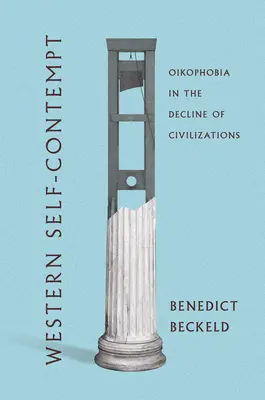 Western Self-Contempt: Oikofóbia v úpadku civilizácií - Western Self-Contempt: Oikophobia in the Decline of Civilizations