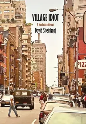 Dedinský idiot: Spomienky na Manhattan - Village Idiot: A Manhattan Memoir
