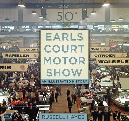Autosalón Earls Court: Ilustrovaná história - Earls Court Motor Show: An Illustrated History