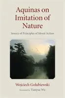Akvinský o napodobňovaní prírody: Zdroj princípov morálneho konania - Aquinas on Imitation of Nature: Source of Principles of Moral Action