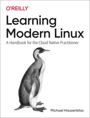 Učíme sa moderný Linux: Príručka pre praktizujúceho používateľa cloudového natívneho systému - Learning Modern Linux: A Handbook for the Cloud Native Practitioner