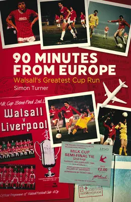 90 minút z Európy: Najväčší pohárový úspech Walsallu - 90 Minutes from Europe: Walsall's Greatest Cup Run