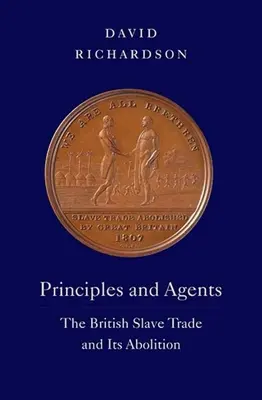 Princípy a agenti: Britský obchod s otrokmi a jeho zrušenie - Principles and Agents: The British Slave Trade and Its Abolition