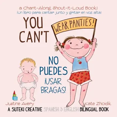 Nemôžeš nosiť nohavičky! / No puedes !usar bragas!: A Suteki Creative Spanish & English Bilingual Book / Dvojjazyčná kniha v španielčine a angličtine - You Can't Wear Panties! / No puedes !usar bragas!: A Suteki Creative Spanish & English Bilingual Book