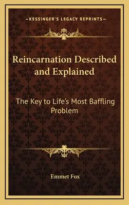 Reinkarnácia opísaná a vysvetlená: Kľúč k najzamotanejšiemu problému života - Reincarnation Described and Explained: The Key to Life's Most Baffling Problem