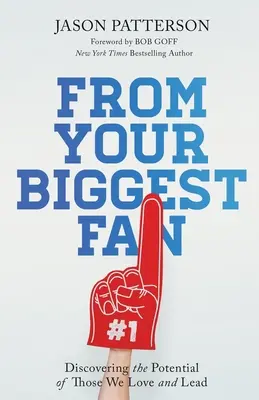 Od svojho najväčšieho fanúšika: Objavovanie potenciálu tých, ktorých milujeme a vedieme - From Your Biggest Fan: Discovering the Potential of Those We Love and Lead