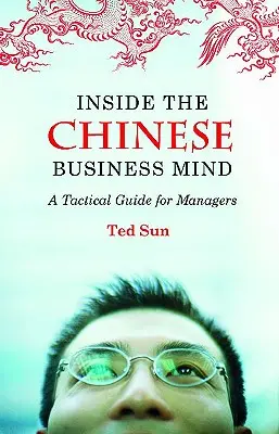 Vnútri čínskej obchodnej mysle: Taktická príručka pre manažérov - Inside the Chinese Business Mind: A Tactical Guide for Managers