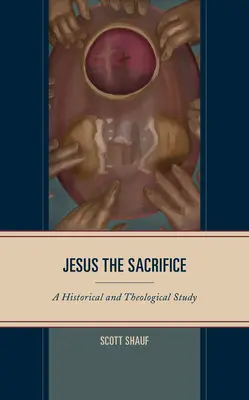 Ježiš obetavec: Historická a teologická štúdia - Jesus the Sacrifice: A Historical and Theological Study
