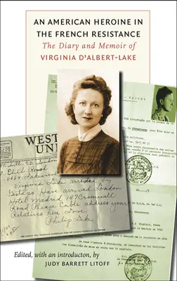Americká hrdinka vo francúzskom odboji: Denník a memoáre Virginie d'Albert-Lakeovej - An American Heroine in the French Resistance: The Diary and Memoir of Virginia d'Albert-Lake