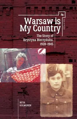 Varšava je moja krajina: Príbeh Krystyny Bierzynskej, 1928-1945 - Warsaw Is My Country: The Story of Krystyna Bierzynska, 1928-1945